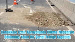 Çanakkale İzmir Karayolunda Çökme Nedeniyle Bölünmüş Yolun Bir Şeridi Trafiğe Kapatıldı