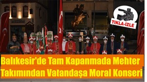 Balıkesir'de Tam Kapanmada Mehter Takımından Vatandaşa Moral Konseri