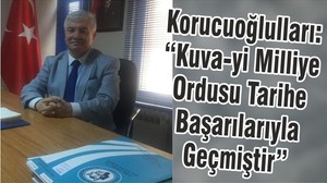 Korucuoğlulları: “Kuva-yi Milliye Ordusu Tarihe Başarılarıyla Geçmiştir”