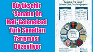 Büyükşehir ‘Sanatın On Hali-Geleneksel Türk Sanatları Yarışması Düzenliyor