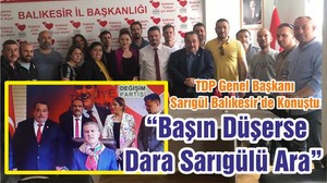 TDP Genel Başkanı Sarıgül Balıkesir’de Konuştu “Başın Düşerse Dara Sarıgülü Ara”
