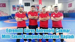 Edremitli Güreş Antrenörü Çakmar Milli Takım Kampında Görevine Başladı