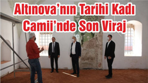 Altınova’nın Tarihi Kadı Camii’nde Son Viraj