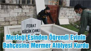 Mesleği Eşinden Öğrendi Evinin Bahçesine Mermer Atölyesi Kurdu