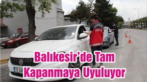 Balıkesir’de Tam Kapanmaya Uyuluyor