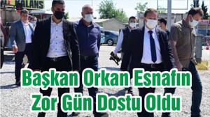 Başkan Orkan Esnafın Zor Gün Dostu Oldu