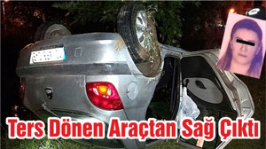 Ters Dönen Araçtan Sağ Çıktı