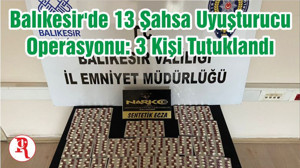 Balıkesir'de 13 Şahsa Uyuşturucu Operasyonu: 3 Kişi Tutuklandı