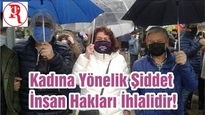 Kadına Yönelik Şiddet İnsan Hakları İhlalidir!