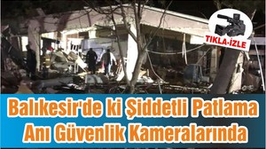 Balıkesir'de ki Şiddetli Patlama Anı Güvenlik Kameralarında