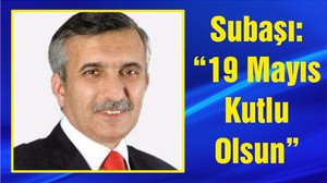 Subaşı: “19 Mayıs Kutlu Olsun”