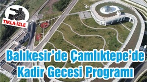 Balıkesir’de Çamlıktepe’de Kadir Gecesi Programı