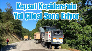 Kepsut Keçidere'nin Yol Çilesi Sona Eriyor