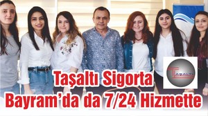 Taşaltı Sigorta Bayram’da da 7/24 Hizmette