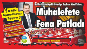 Balıkesir Büyükşehir Belediye Başkanı Yücel Yılmaz Muhalefete Fena Patladı