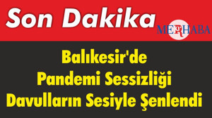 Balıkesir'de Pandemi Sessizliği Davulların Sesiyle Şenlendi