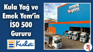 Kula Yağ ve Emek Yem’in İSO 500 Gururu