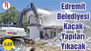 Edremit Belediyesi Kaçak Yapıları Yıkacak
