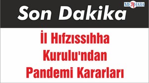 İl Hıfzıssıhha Kurulu'ndan Pandemi Kararları