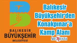Balıkesir Büyükşehir'den Konakpınar'a Kamp Alanı