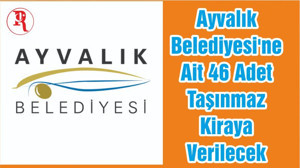 Ayvalık Belediyesi'ne Ait 46 Adet Taşınmaz Kiraya Verilecek
