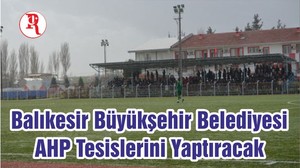Balıkesir Büyükşehir Belediyesi AHP Tesislerini Yaptıracak