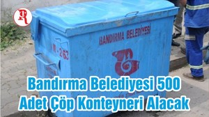 Bandırma Belediyesi 500 Adet Çöp Konteyneri Alacak