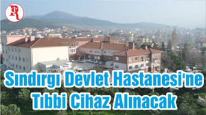 Sındırgı Devlet Hastanesi'ne Tıbbi Cihaz Alınacak