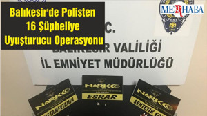 Balıkesir'de Polisten 16 Şüpheliye Uyuşturucu Operasyonu