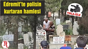 Edremit’te polisin kurtaran hamlesi