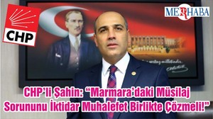 CHP’li Şahin: “Marmara’daki Müsilaj Sorununu İktidar Muhalefet Birlikte Çözmeli!”