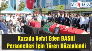 Kazada Vefat Eden BASKİ Personelleri İçin Tören Düzenlendi