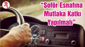 “Şoför Esnafına Mutlaka Katkı Yapılmalı”
