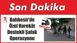 Balıkesir’de Özel Harekât Destekli Şafak Operasyonu