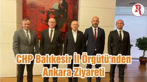 CHP Balıkesir İl Örgütü'nden Ankara Ziyareti