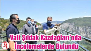 Vali Şıldak Kazdağları’nda İncelemelerde Bulundu