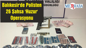 Balıkesir'de Polisten 26 Şahsa 'Huzur' Operasyonu
