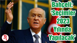 Bahçeli: 'Seçimler 2023 Yılında Yapılacak'