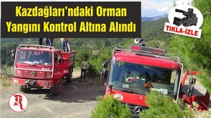 Kazdağları’ndaki Orman Yangını Kontrol Altına Alındı