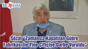 Sözat “Zamansız Kapatılan Gübre Fabrikası İle Yine Çiftçiye Darbe Vuruldu”