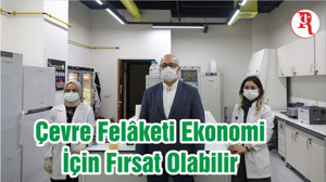 Çevre Felâketi Ekonomi İçin Fırsat Olabilir