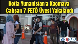 Botla Yunanistan'a Kaçmaya Çalışan 7 FETÖ Üyesi Yakalandı