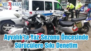 Ayvalık’ta Yaz Sezonu Öncesinde Sürücülere Sıkı Denetim