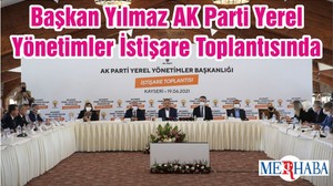 Başkan Yılmaz AK Parti Yerel Yönetimler İstişare Toplantısında
