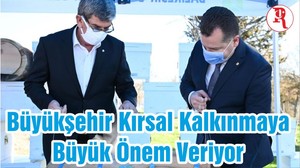 Büyükşehir Kırsal Kalkınmaya Büyük Önem Veriyor
