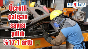 Ücretli çalışan sayısı yıllık %17.1 arttı