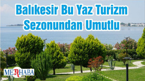 Balıkesir Bu Yaz Turizm Sezonundan Umutlu