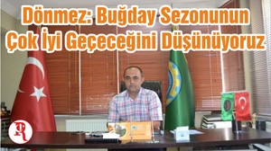 Dönmez: Buğday Sezonunun Çok Iyi Geçeceğini Düşünüyoruz