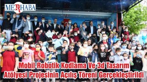 Mobil Robotik Kodlama Ve 3d Tasarım Atölyesi Projesinin Açılış Töreni Gerçekleştirildi