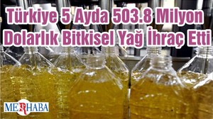 Türkiye 5 Ayda 503.8 Milyon Dolarlık Bitkisel Yağ İhraç Etti